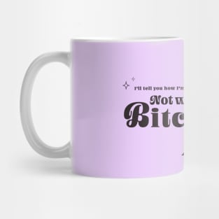 "I'll tell you how I'm doing" Mug